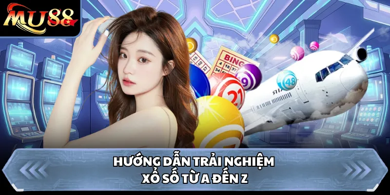 Hướng dẫn trải nghiệm xổ số Mega MU88 từ A đến Z