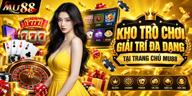Kho Trò Chơi Giải Trí Đa Dạng Tại Trang Chủ MU88
